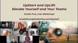 "UpStart and UpLift: Elevate Yourself and Your Teams" -- How to Lead in Business and Life