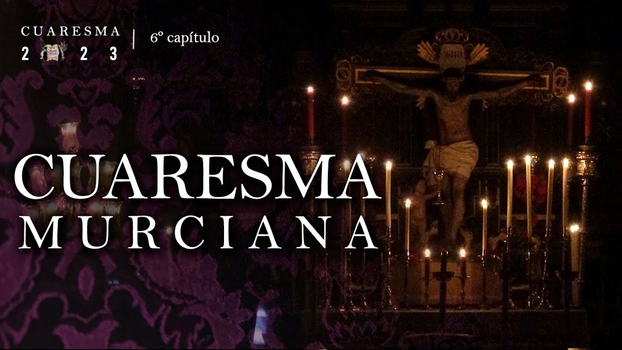 Cuaresma murciana / 6º capítulo #Cuaresma2023 - Sentir Cofrade