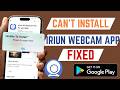 How To Fix Can't Install Iriun Webcam From Google Play Store