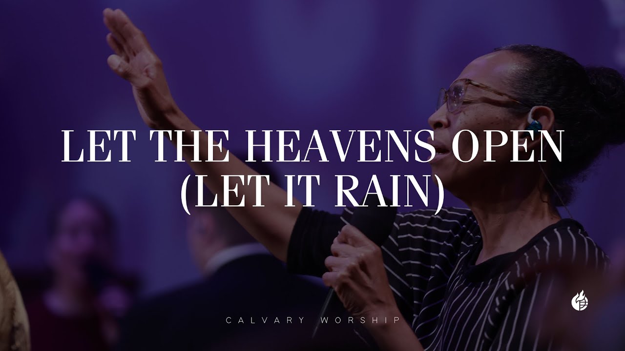 Let the Heavens Open (Let it Rain) || Calvary Worship - YouTube