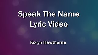 Vignette de la vidéo "Speak The Name (Lyrics Video) - Koryn Hawthorne - Worship Sing-along"