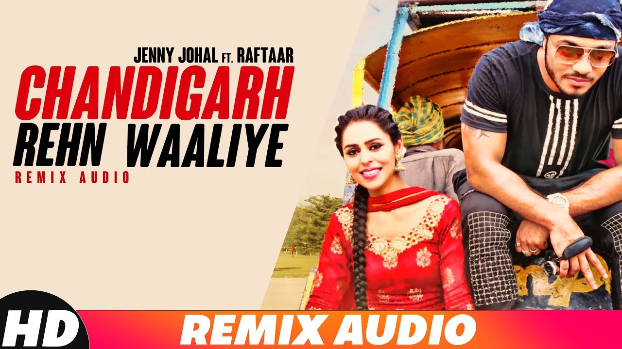 Chandigarh Rehn Waaliye (Audio Remix) | Jenny Johal ft.Raftaar & Bunty Bains | Latest Remix 2018