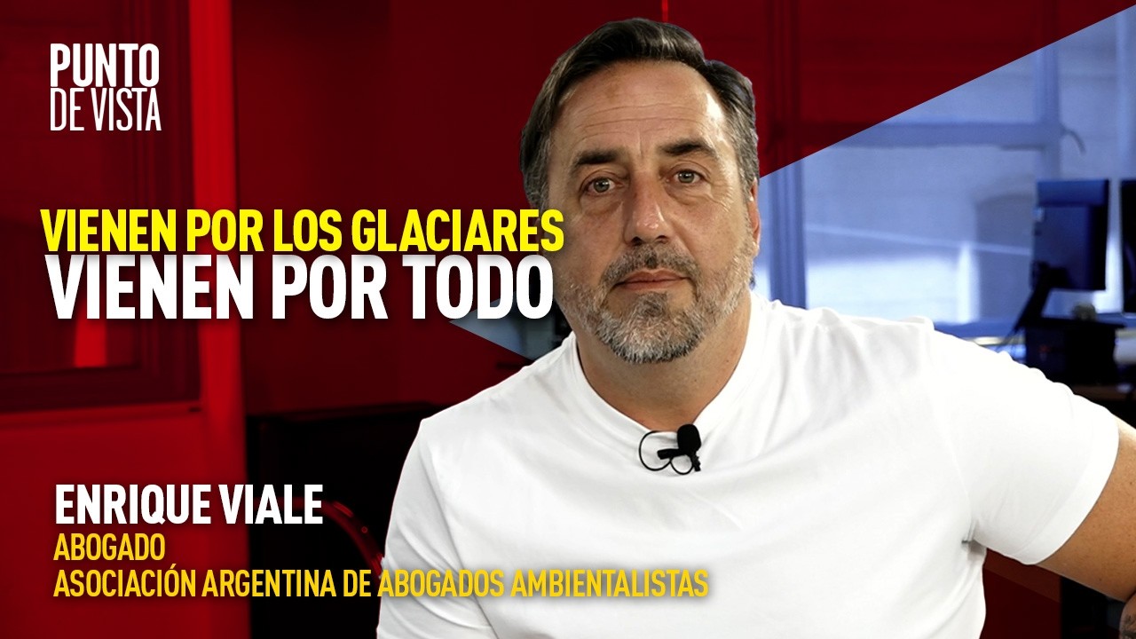Milei vs. la Ley de Glaciares: ¿una reforma hecha a medida de las mineras? | Enrique Viale