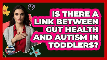 Is There A Link Between Gut Health And Autism In Toddlers? - Answers About Autism