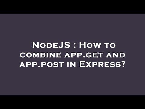 NodeJS : How to combine app.get and app.post in Express?