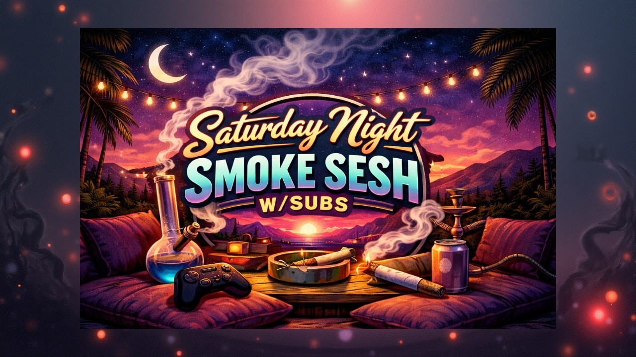 Saturday Night Smoke Sesh W/Subs