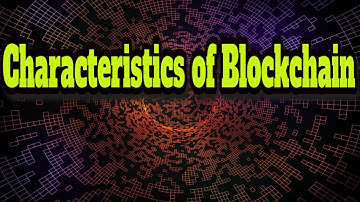 Characteristics of Blockchain