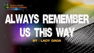 ALWAYS REMEMBER US THIS WAY  - Lady Gaga ( Karaoke | Videoke Version ) chords