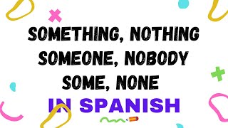 Indefinite and Negative words in Spanish (Part 1)