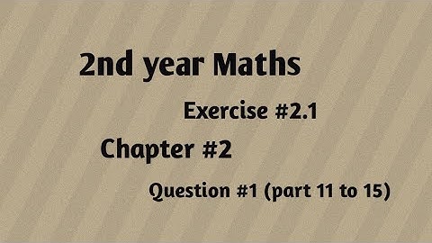 2nd year maths chapter #2 Exercise 2.1 Question #1 Part (11 to 15).