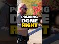 This is what good policing actually looks like