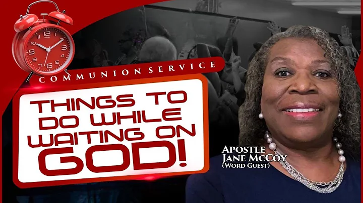 "WHAT TO DO WHEN WAITING ON GOD" -Ap. Jane McCoy