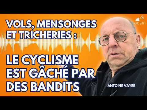 « Mensonges, tricheries et vols : le cyclisme est gâché par des bandits ! » - Antoine Vayer
