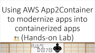AWS Tutorials - Using AWS App2Container to modernize apps into containerized apps