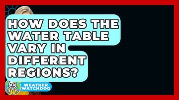 How Does The Water Table Vary In Different Regions? - Weather Watchdog
