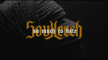SOULLEECH x SO MUCH TO HATE [Official Video]