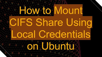 How to Mount CIFS Share Using Local Credentials on Ubuntu