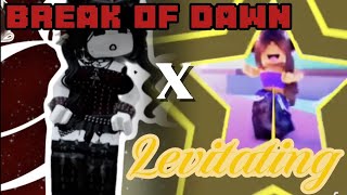 Break of Dawn X Levitating!
