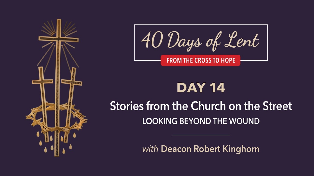 Lenten Retreat Day 14: Deacon Robert Kinghorn