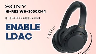How to Enable HD Audio LDAC on Sony Hi-Res WH-1000XM4 | You Should Know