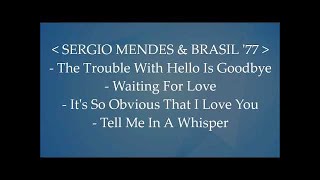 SERGIO MENDES &amp; BRASIL &#39;77 | The Trouble With Hello Is Goodbye / Waiting For Love / and 2 others