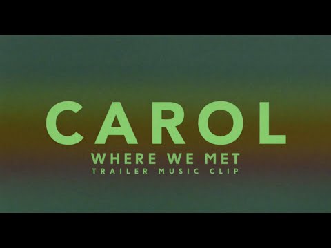 carol-trailer-music---where-we-met-(clip)