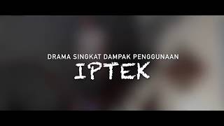 Drama Singkat Dampak Penggunaan IPTEK