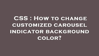 Famous CSS : How to change customized carousel indicator background color? Profile