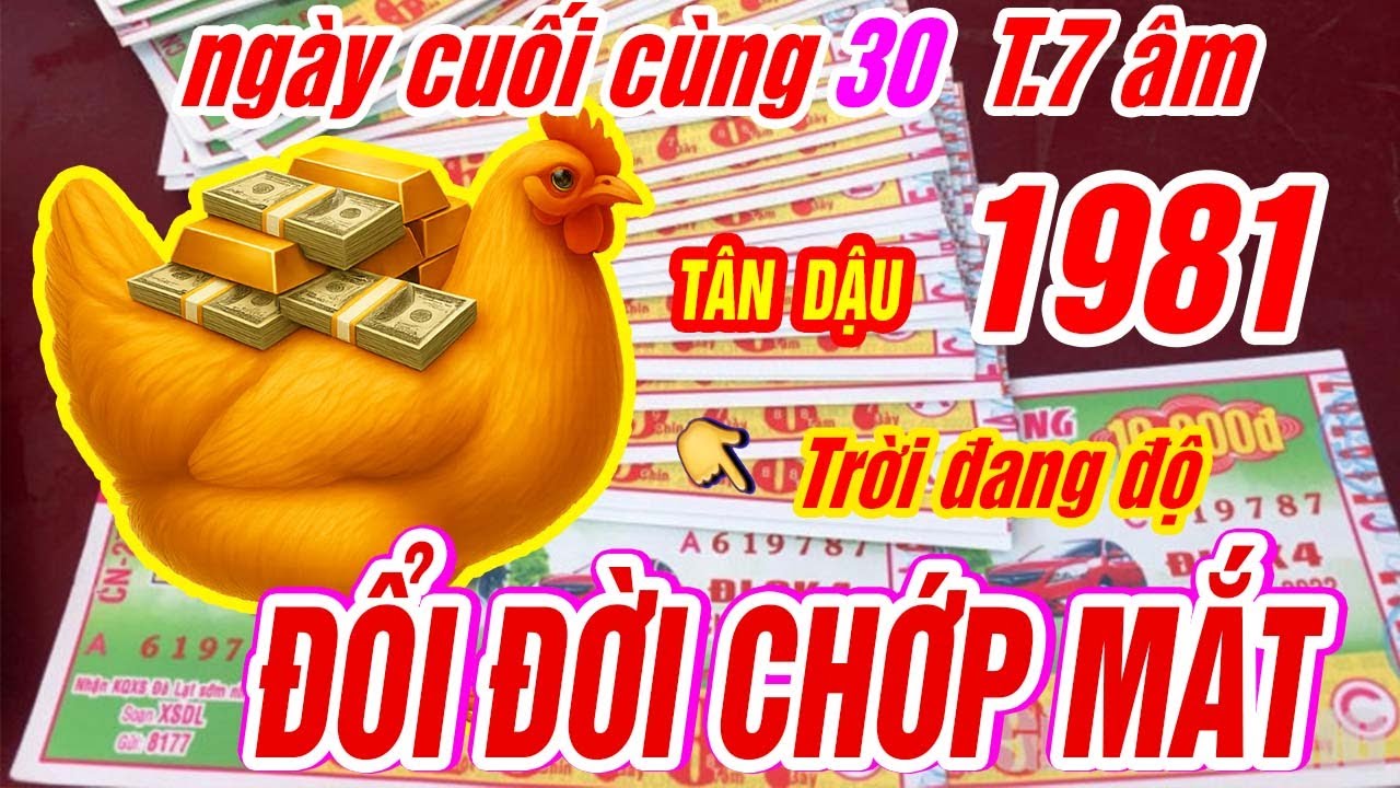 Trời đang độ, tuổi TÂN DẬU 1981 ngày cuối cùng 30 tháng 7 nổ lớn, trúng số độc đắc, đổi đời! - youtube
