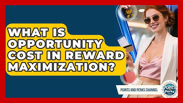 What Is Opportunity Cost In Reward Maximization? - Points and Perks Channel