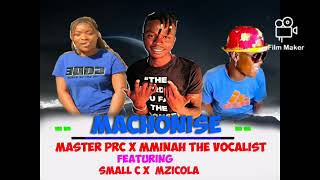 Machonise master Prc X Mminah De Vocalist X Small C X Mzicola