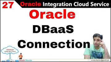 OIC 27: How to Create Oracle DBAAS Connection in OIC