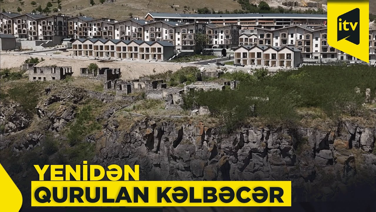 Yenidən qurulan Kəlbəcər: binalar, yollar, məktəblər