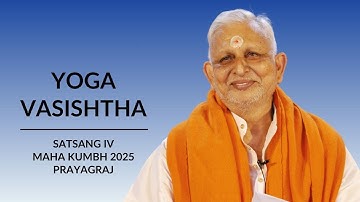 Yoga Vasishtha | Satsang 4 | 18 Feb 2025 (Morning) | Sri M | Yogadham, Prayagraj | Maha Kumbh