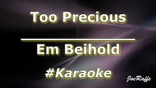 Em Beihold - Too Precious (Karaoke)