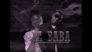 YA BABA  Ft MKOMA SAAN & MACK EAZE