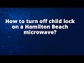 How to turn off child lock on a Hamilton Beach microwave?