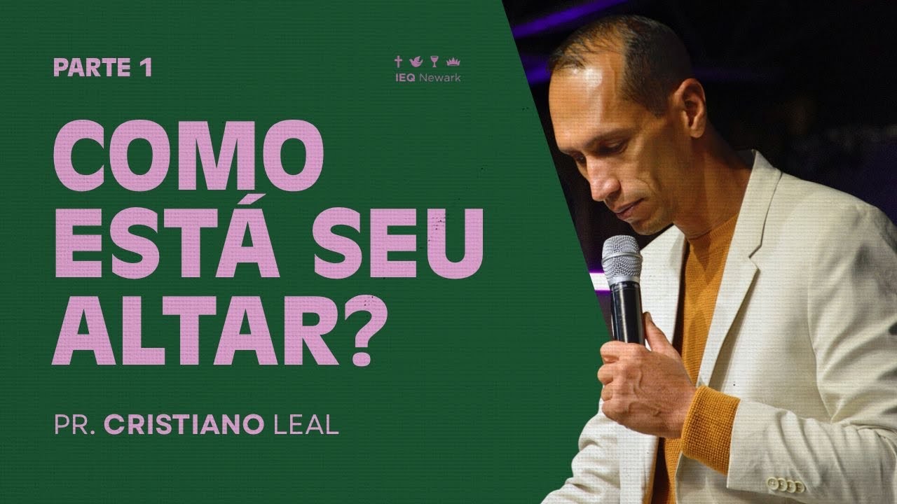 COMO ESTÁ SEU ALTAR? | PR. CRISTIANO LEAL