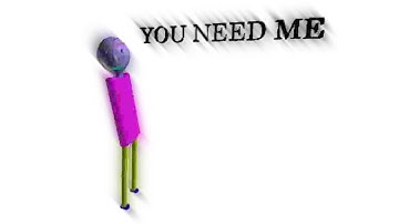 you need me (Baldi