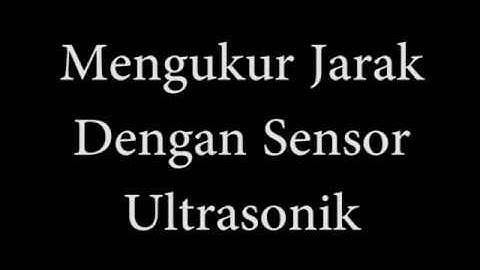 ARDUINO 2018 -  TUTORIAL MENGUKUR JARAK DENGAN ULTRASONIK SIMPEL DAN JELAS