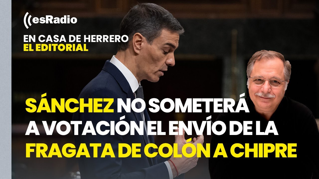 Editorial de Luis Herrero: Sánchez no someterá a votación del Congreso el envío de la fragata Colón