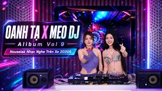 OANH TẠ x DJ MEO | OANH TẠ HOUSELAK VOL.9 | NHẠC NGHE TRÊN XE 2026 | THƯƠNG LÀ THƯƠNG TỚI GIÀ REMIX