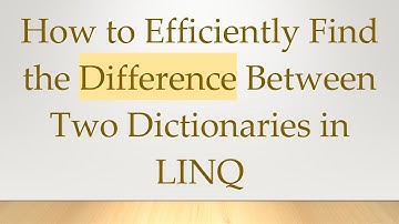 How to Efficiently Find the Difference Between Two Dictionaries in LINQ