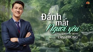 Ca Khúc Mới 2025: ĐÁNH MẤT NGƯỜI YÊU ✓ Sáng Tác: Anh Ba Trứng ✓ Trình Bày: Đình Hùng