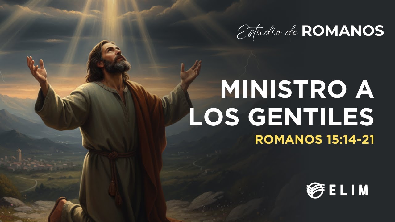 Ministro a los gentiles | Romanos 15:14-21 | Estudio Bíblico