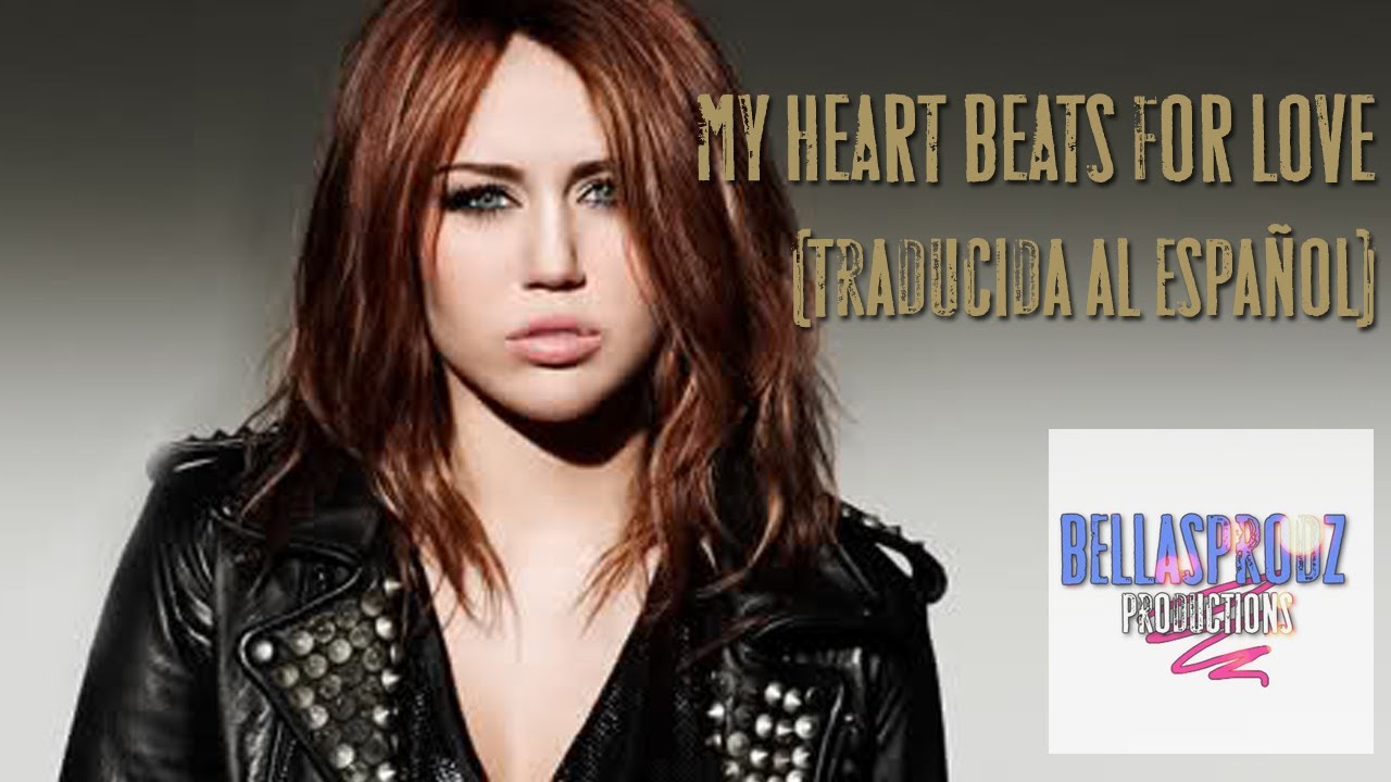 My Heart beats for love - Miley Cyrus (traducida al español)