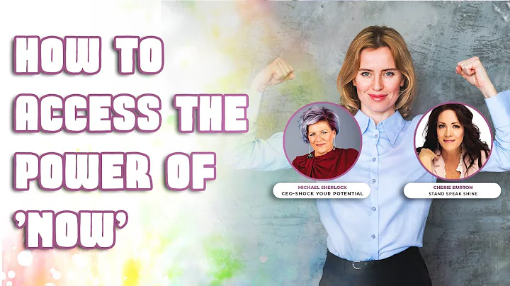 How To Access The Power of 'Now' - Cherie Burton