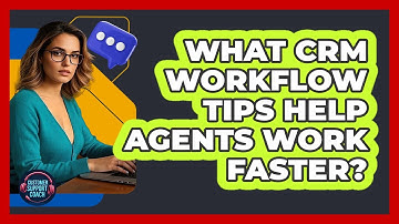 What CRM Workflow Tips Help Agents Work Faster? - Customer Support Coach