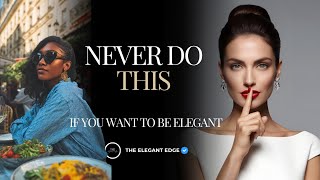 10 Things Classy Elegant Women NEVER Do in Public