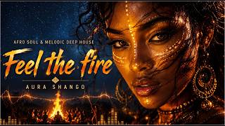 Aura Shango – Feel the Fire | Afro Soul & Melodic Deep House 2026
